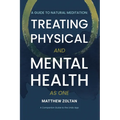 A Guide To Natural Meditation: Treating Physical And Mental Health As One - Paperback
