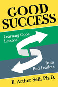 Good Success: Learning Good Lessons from Bad Leaders - Paperback