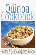 The Quinoa Cookbook: Healthy and Delicious Quinoa Recipes - Paperback