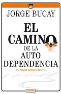 El Camino de la Autodependencia: Tu Mejor Amigo Eres Tú - Paperback
