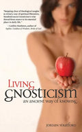 Living Gnosticism: An Ancient Way of Knowing - Paperback