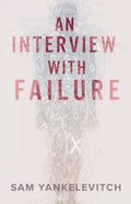 An Interview with Failure: Pull back the curtain, dissolve your fears, take a leap forward - Paperback