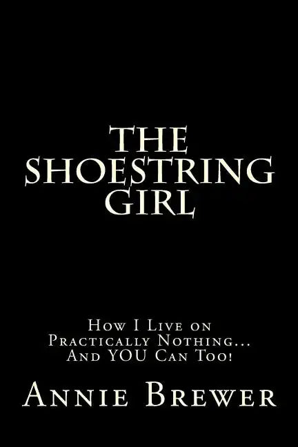 The Shoestring Girl: How I Live on Practically Nothing and YOU Can Too - Paperback