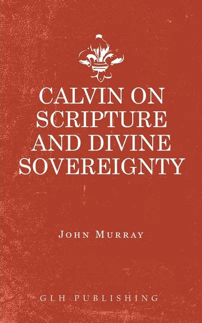 Calvin on Scripture and Divine Sovereignty - Paperback