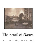 The Pencil of Nature: Fully Illustrated with 24 Original Plates - Paperback