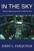 In the Sky: A Retired Captain Looks Back Over Fifty-Nine Years - Paperback