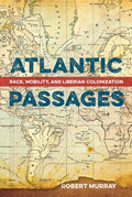 Atlantic Passages: Race, Mobility, and Liberian Colonization - Hardcover