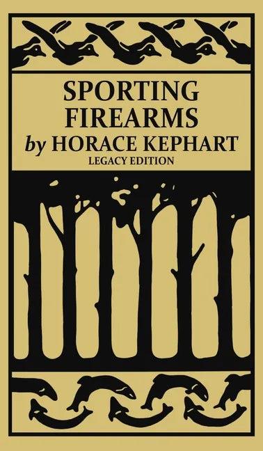 Sporting Firearms (Legacy Edition): A Classic Handbook on Hunting Tools, Marksmanship, and Essential Equipment for the Field - Hardcover
