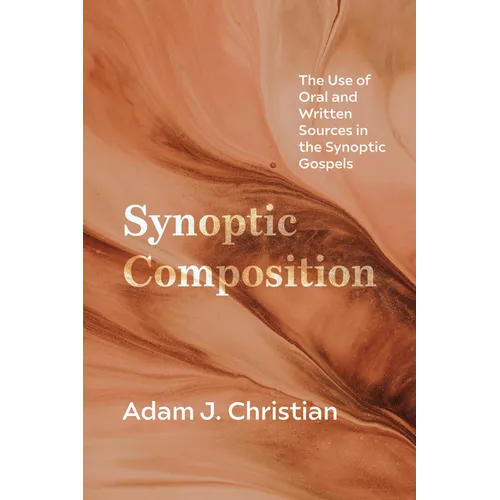 Synoptic Composition: The Use of Oral and Written Sources in the Synoptic Gospels - Hardcover