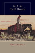 Sit a Tall Horse: Stories of Cowhand Give and Take - Paperback