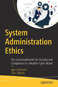 System Administration Ethics: Ten Commandments for Security and Compliance in a Modern Cyber World - Paperback