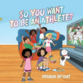 So, You Want to be an Athlete? - Paperback