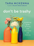 Don't Be Trashy: A Practical Guide to Living with Less Waste and More Joy: A Minimalism Book - Paperback