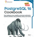 PostgreSQL 16 Cookbook, Second Edition: Solve challenges across scalability, performance optimization, essential commands, cloud provisioning, backup, - Paperback