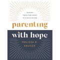 Parenting with Hope: Raising Teens for Christ in a Secular Age - Hardcover