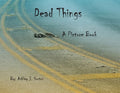 Dead Things A Picture Book - Paperback