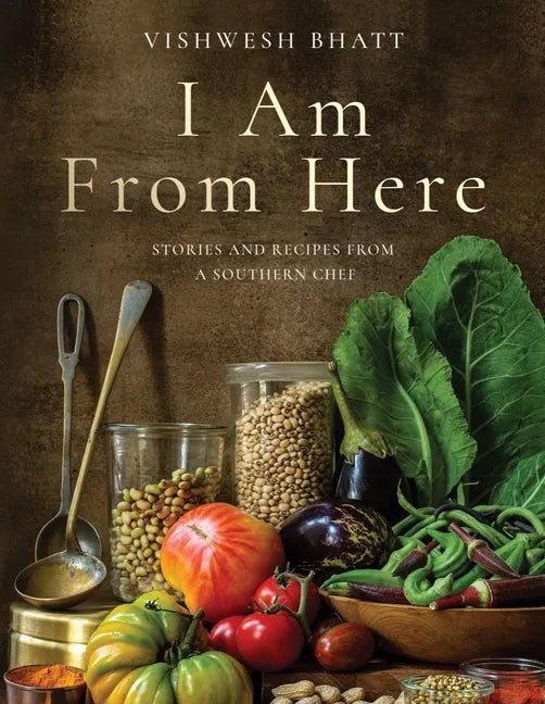 I Am from Here: Stories and Recipes from a Southern Chef - Hardcover
