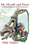 Me, Myself and Paris: One Toe Under the Eiffel Tower, The Other In the Grocery Store - Paperback