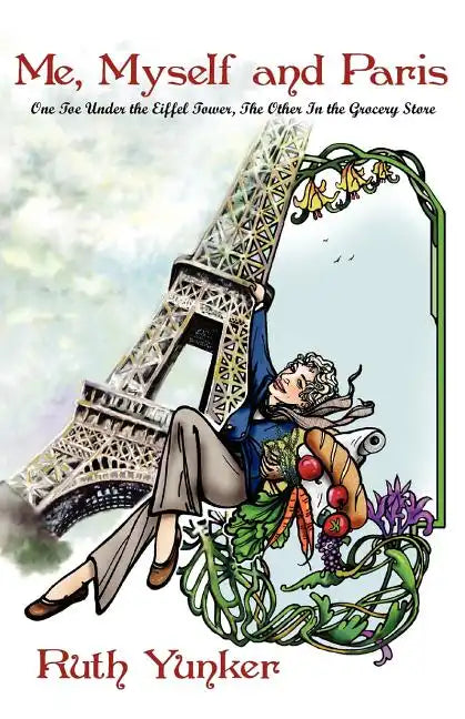 Me, Myself and Paris: One Toe Under the Eiffel Tower, The Other In the Grocery Store - Paperback