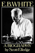 E.B. White: A Biography - Paperback