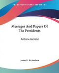 Messages and Papers of the Presidents: Andrew Jackson - Paperback