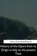 History of the Opera from its Origin in Italy to the Present Time - Paperback