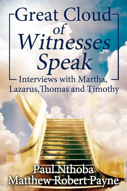 Great Cloud of Witnesses Speak: Interviews with Martha, Lazarus, Thomas, and Timothy - Paperback