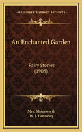 An Enchanted Garden: Fairy Stories (1903) - Hardcover