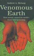 Venomous Earth: How Arsenic Caused the World's Worst Mass Poisoning - Hardcover