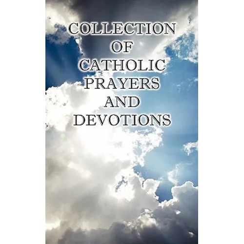 Collection of Catholic Prayers and Devotions - Paperback