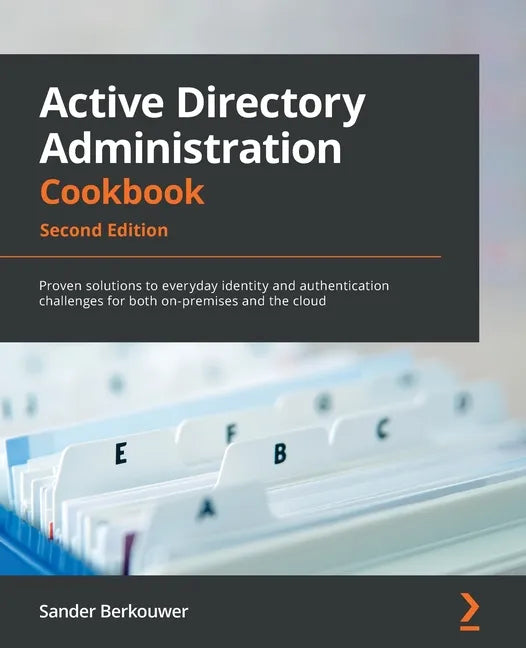 Active Directory Administration Cookbook - Second Edition: Proven solutions to everyday identity and authentication challenges for both on-premises an - Paperback