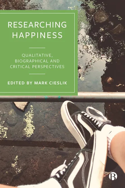 Researching Happiness: Qualitative, Biographical and Critical Perspectives - Paperback