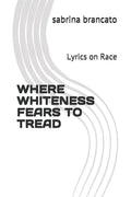 Where Whiteness Fears To Tread: Lyrics on Race - Paperback