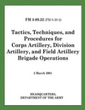 Tactics, Techniques, and Procedures for Corps Artillery, Division Artillery, and Field Artillery Brigade Operations (FM 3-09.22) - Paperback