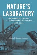 Nature's Laboratory: Environmental Thought and Labor Radicalism in Chicago, 1886-1937 - Hardcover