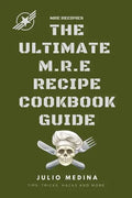 Mre Recipes: The Ultimate M.R.E Recipe Cookbook and Guide - Paperback