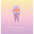 Violet Stops Worrying - Hardcover