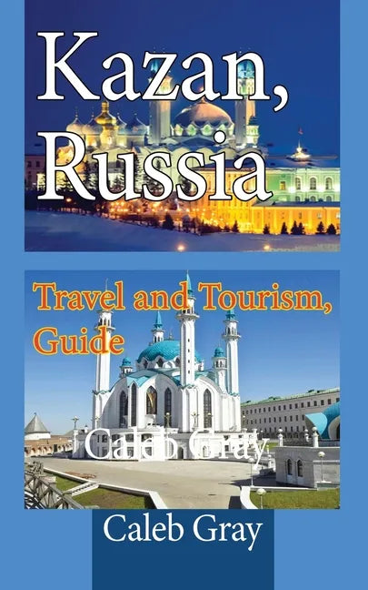 Kazan, Russia: Travel and Tourism, Guide - Paperback