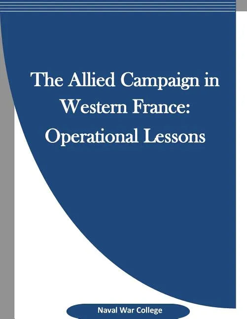 The Allied Campaign in Western France: Operational Lessons - Paperback