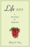 Life 101: A Philosophy for Happiness - Paperback