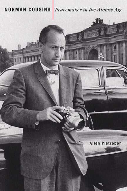 Norman Cousins: Peacemaker in the Atomic Age - Hardcover