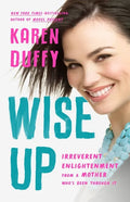 Wise Up: Irreverent Enlightenment from a Mother Who's Been Through It - Hardcover