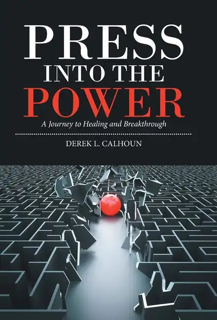 Press into the Power: A Journey to Healing and Breakthrough - Hardcover
