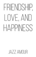 Friendship, Love, and Happiness - Paperback