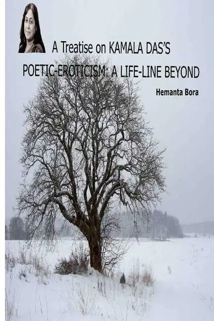 A Treatise on KAMALA DAS'S POETIC-EROTICISM: A Life-Line Beyond - Paperback