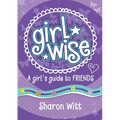 Girl Wise: A Girls Guide to Friends - Paperback