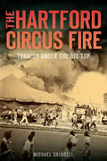 The Hartford Circus Fire: Tragedy Under the Big Top - Paperback