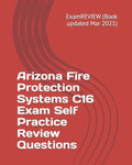 Arizona Fire Protection Systems C16 Exam Self Practice Review Questions - Paperback