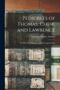 Pedigrees of Thomas, Chew, and Lawrence: the West River Register, and Genealogical Notes - Paperback