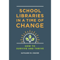 School Libraries in a Time of Change: How to Survive and Thrive - Paperback